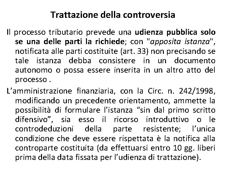 Trattazione della controversia Il processo tributario prevede una udienza pubblica solo se una delle