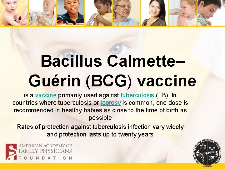 Bacillus Calmette– Guérin (BCG) vaccine is a vaccine primarily used against tuberculosis (TB). In