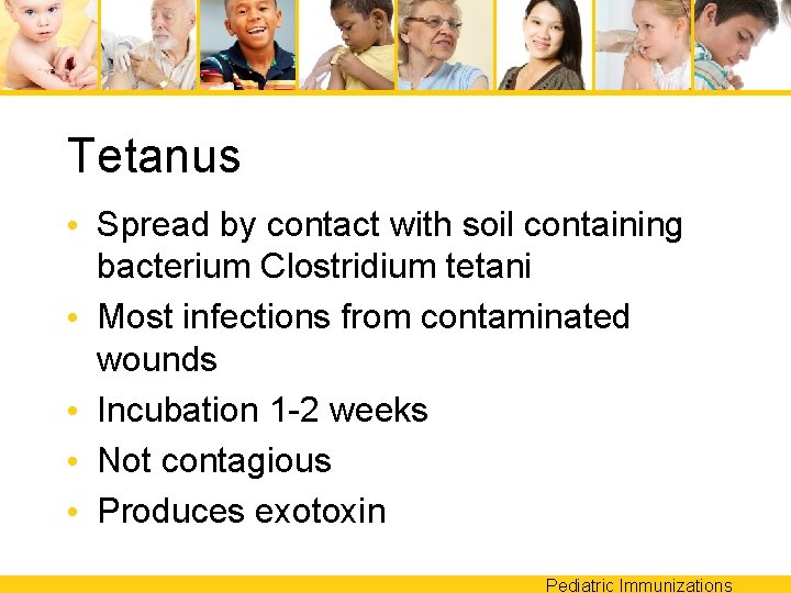 Tetanus • Spread by contact with soil containing bacterium Clostridium tetani • Most infections