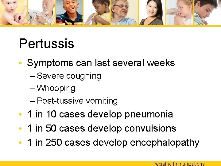 Pertussis • Symptoms can last several weeks – Severe coughing – Whooping – Post-tussive
