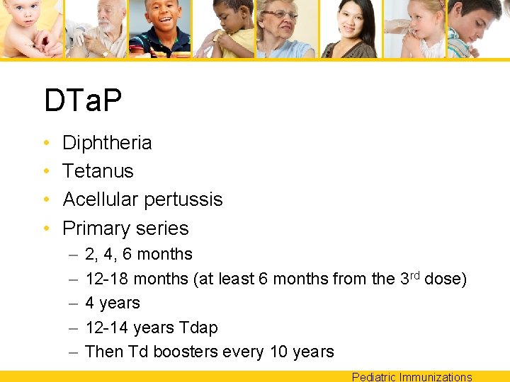 DTa. P • • Diphtheria Tetanus Acellular pertussis Primary series – – – 2,