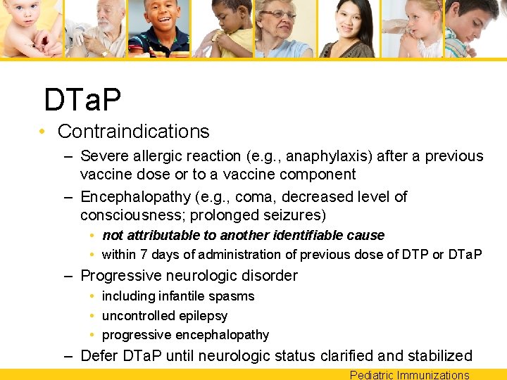 DTa. P • Contraindications – Severe allergic reaction (e. g. , anaphylaxis) after a