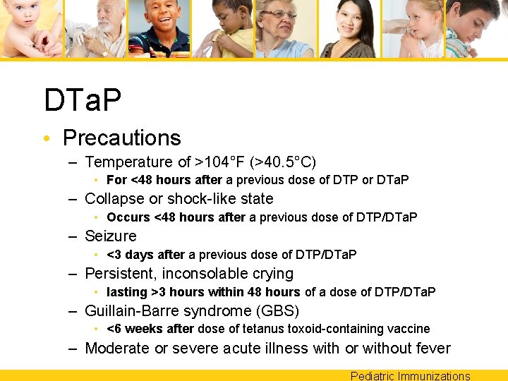 DTa. P • Precautions – Temperature of >104°F (>40. 5°C) • For <48 hours