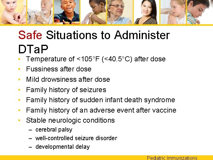 Safe Situations to Administer DTa. P • • Temperature of <105°F (<40. 5°C) after