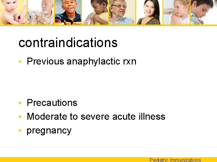 contraindications • Previous anaphylactic rxn • Precautions • Moderate to severe acute illness •