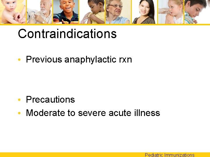 Contraindications • Previous anaphylactic rxn • Precautions • Moderate to severe acute illness Pediatric