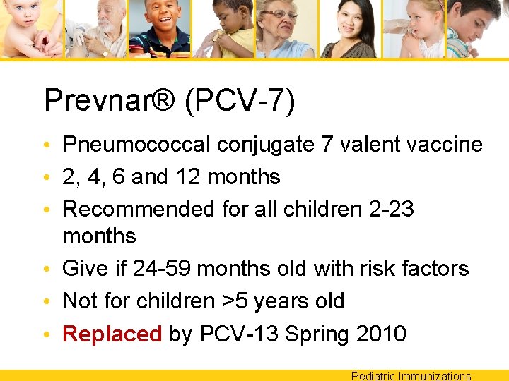 Prevnar® (PCV-7) • Pneumococcal conjugate 7 valent vaccine • 2, 4, 6 and 12