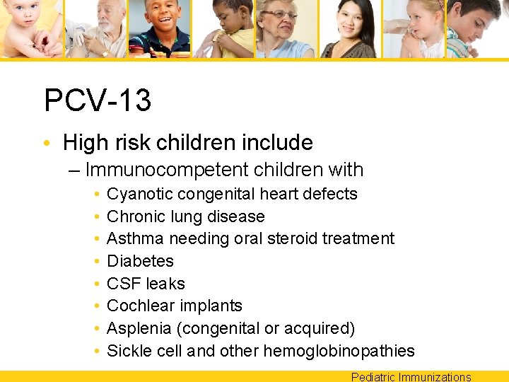 PCV-13 • High risk children include – Immunocompetent children with • • Cyanotic congenital