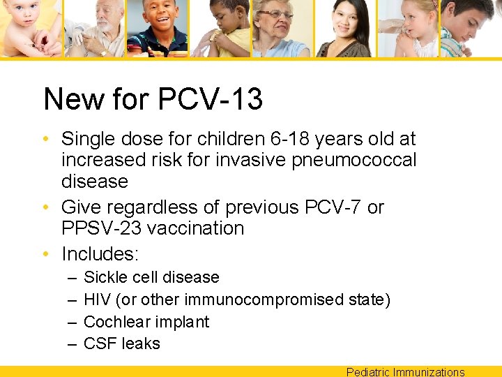 New for PCV-13 • Single dose for children 6 -18 years old at increased