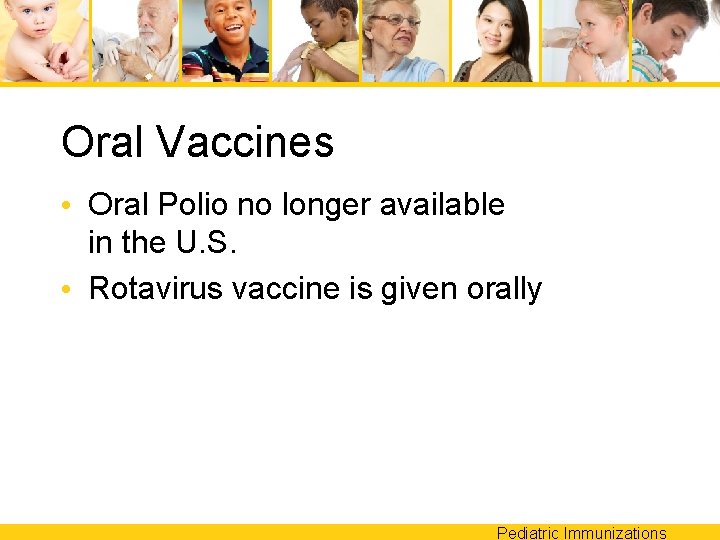 Oral Vaccines • Oral Polio no longer available in the U. S. • Rotavirus