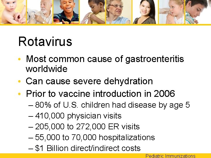 Rotavirus • Most common cause of gastroenteritis worldwide • Can cause severe dehydration •