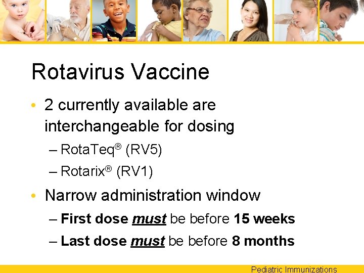 Rotavirus Vaccine • 2 currently available are interchangeable for dosing – Rota. Teq® (RV