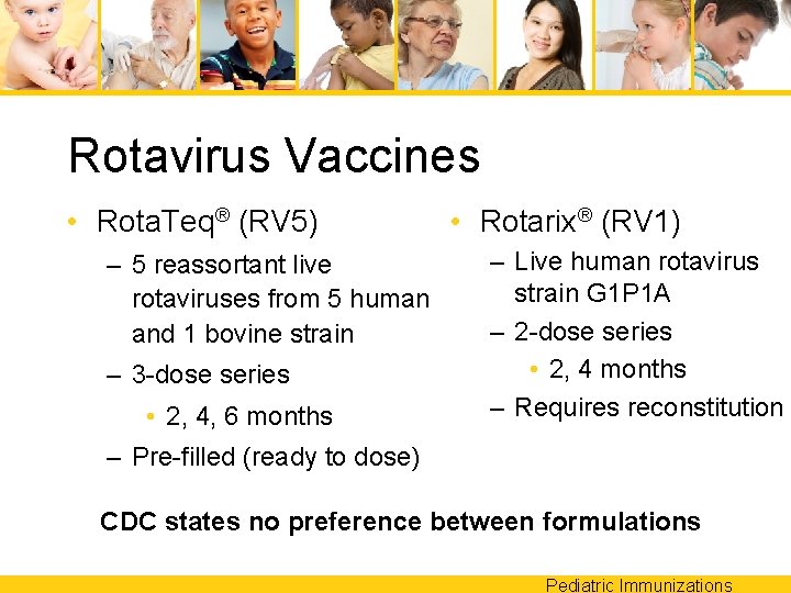 Rotavirus Vaccines • Rota. Teq® (RV 5) – 5 reassortant live rotaviruses from 5