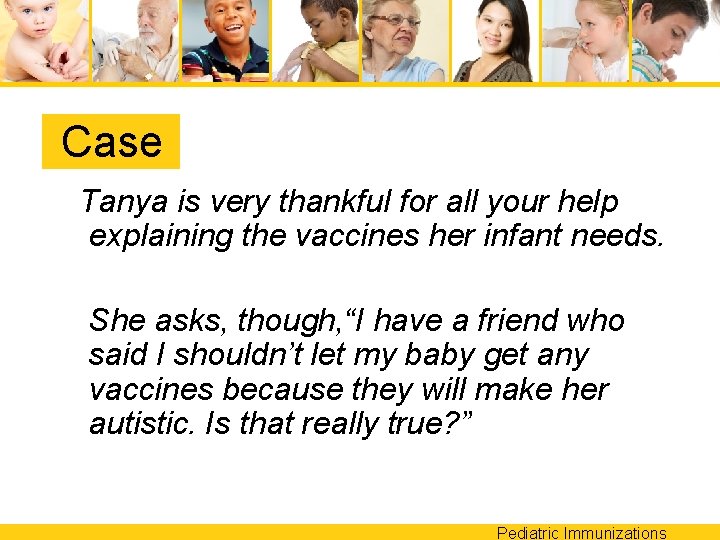 Case Tanya is very thankful for all your help explaining the vaccines her infant