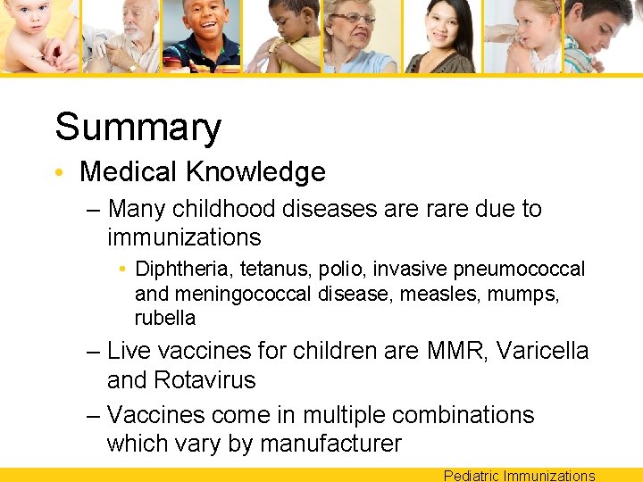 Summary • Medical Knowledge – Many childhood diseases are rare due to immunizations •