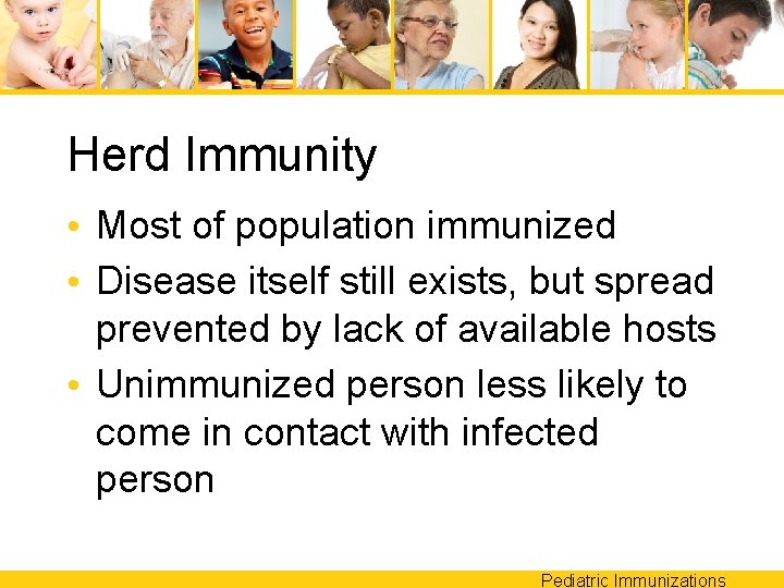 Herd Immunity • Most of population immunized • Disease itself still exists, but spread