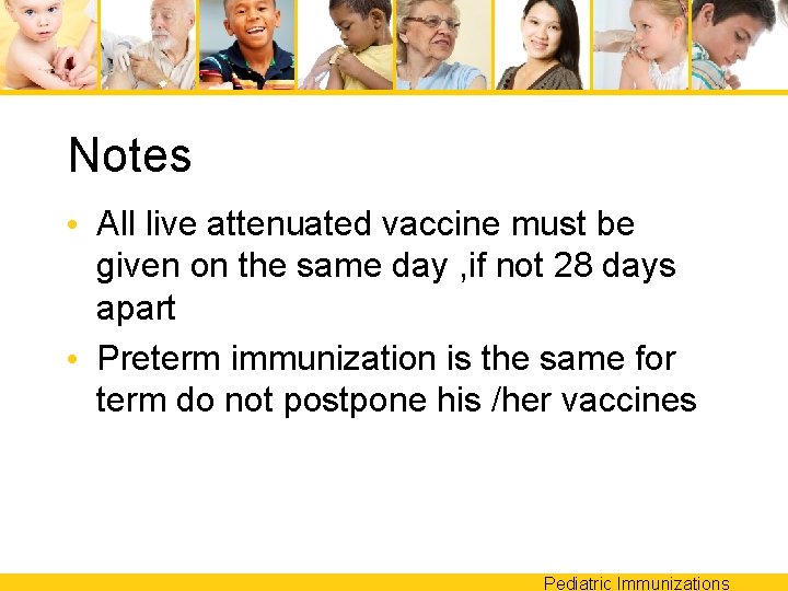 Notes • All live attenuated vaccine must be given on the same day ,
