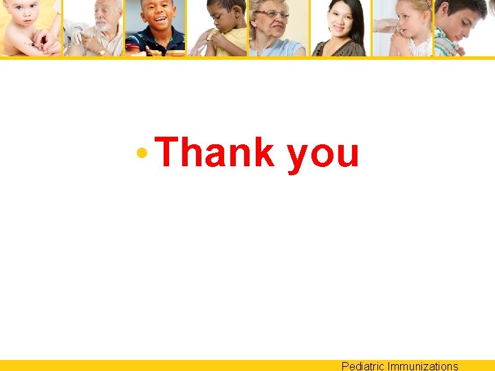  • Thank you Pediatric Immunizations 