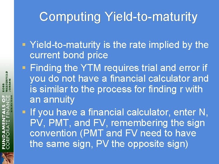 Computing Yield-to-maturity § Yield-to-maturity is the rate implied by the current bond price §