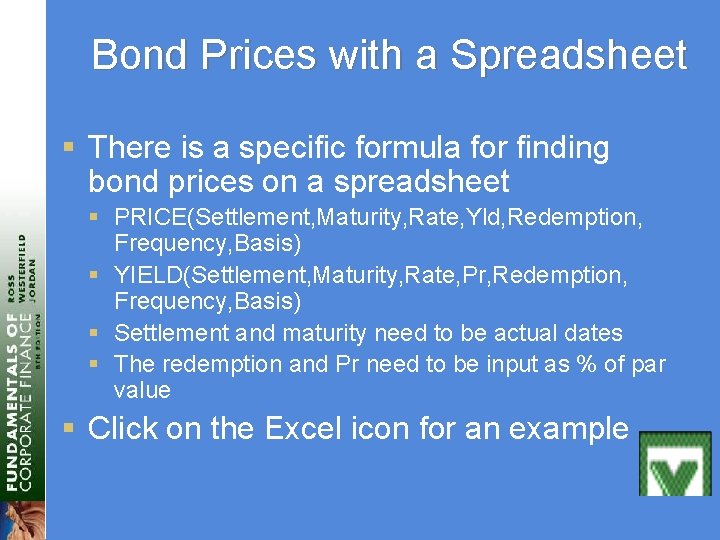 Bond Prices with a Spreadsheet § There is a specific formula for finding bond