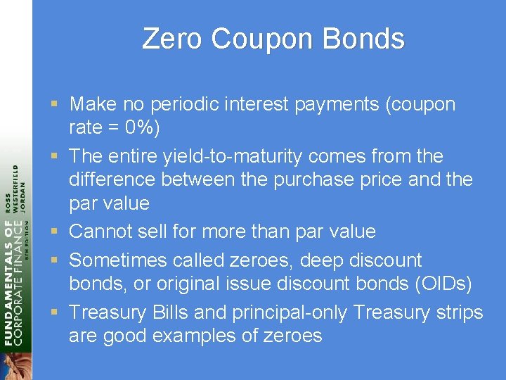 Zero Coupon Bonds § Make no periodic interest payments (coupon rate = 0%) §