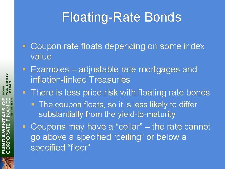 Floating-Rate Bonds § Coupon rate floats depending on some index value § Examples –