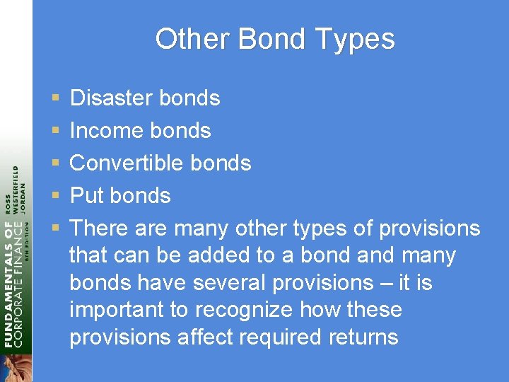 Other Bond Types § § § Disaster bonds Income bonds Convertible bonds Put bonds