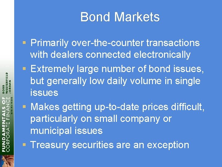 Bond Markets § Primarily over-the-counter transactions with dealers connected electronically § Extremely large number