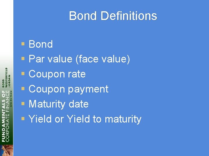 Bond Definitions § Bond § Par value (face value) § Coupon rate § Coupon