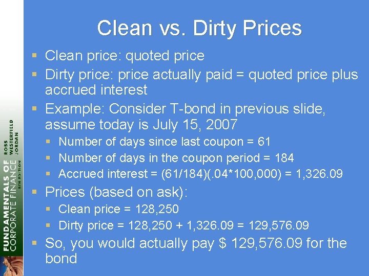 Clean vs. Dirty Prices § Clean price: quoted price § Dirty price: price actually