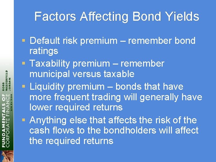 Factors Affecting Bond Yields § Default risk premium – remember bond ratings § Taxability