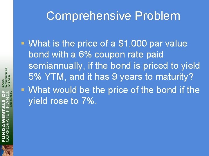 Comprehensive Problem § What is the price of a $1, 000 par value bond