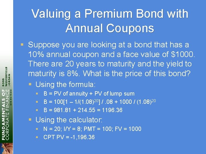 Valuing a Premium Bond with Annual Coupons § Suppose you are looking at a
