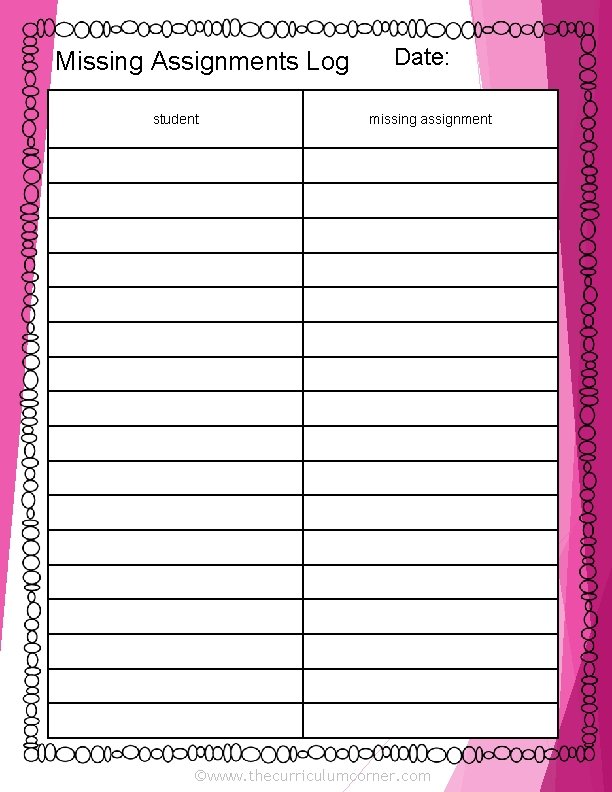 Missing Assignments Log student Date: missing assignment ©www. thecurriculumcorner. com 