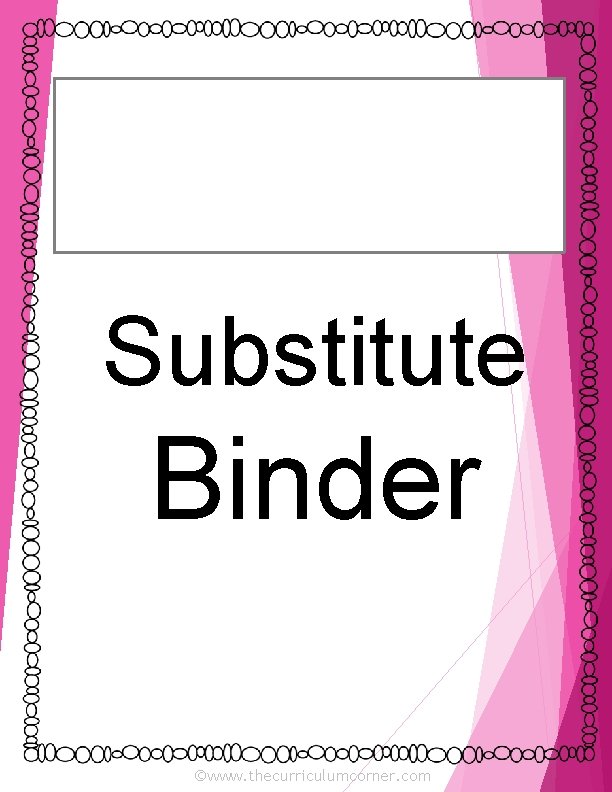Substitute Binder ©www. thecurriculumcorner. com 