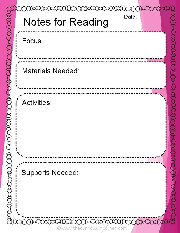 Notes for Reading Date: Focus: Materials Needed: Activities: Supports Needed: ©www. thecurriculumcorner. com 
