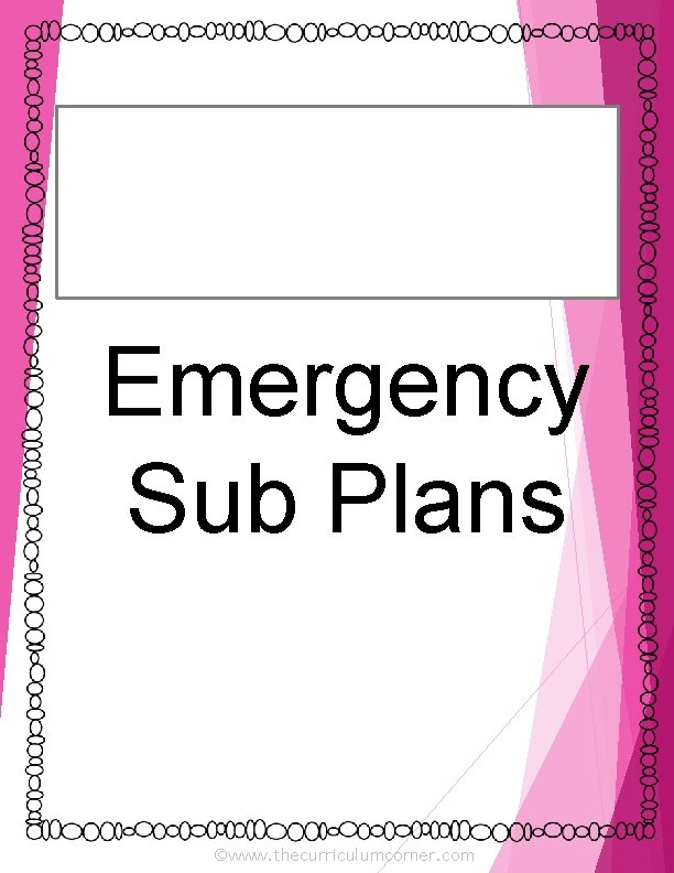 Emergency Sub Plans ©www. thecurriculumcorner. com 