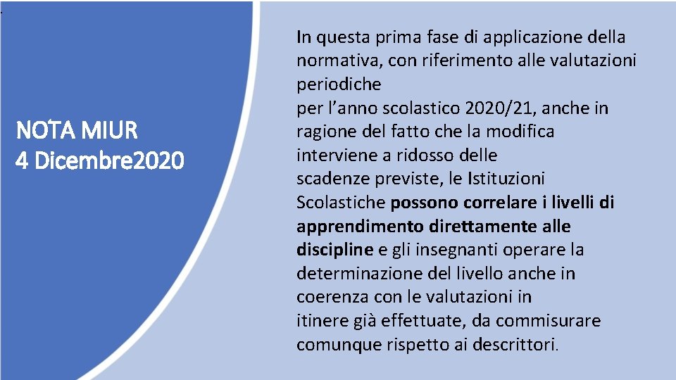 . NOTA MIUR 4 Dicembre 2020 In questa prima fase di applicazione della normativa,