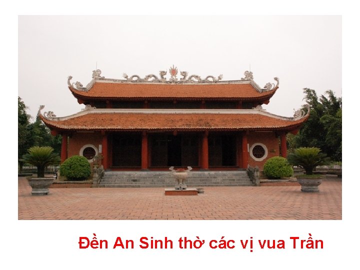 Đền An Sinh thờ các vị vua Trần 