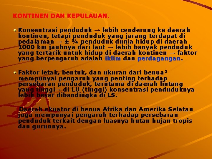 KONTINEN DAN KEPULAUAN. Konsentrasi penduduk → lebih cenderung ke daerah kontinen, tetapi penduduk yang