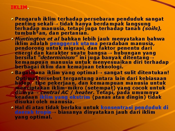 IKLIM. Pengaruh iklim terhadap persebaran penduduk sangat penting sekali→ tidak hanya berdampak langsung terhadap