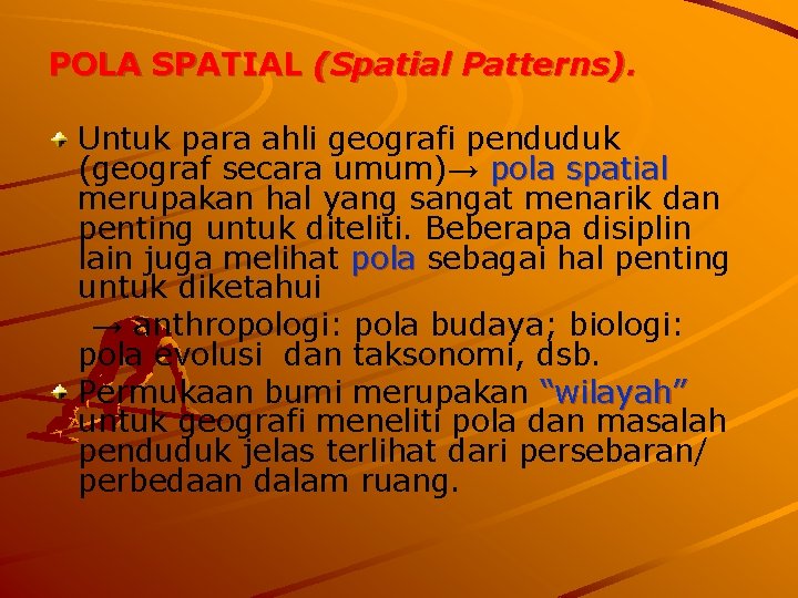 POLA SPATIAL (Spatial Patterns). Untuk para ahli geografi penduduk (geograf secara umum)→ pola spatial