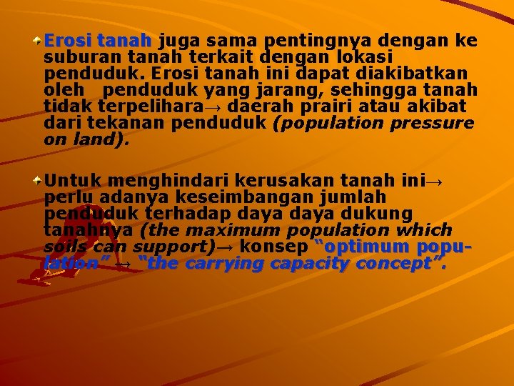 Erosi tanah juga sama pentingnya dengan ke suburan tanah terkait dengan lokasi penduduk. Erosi