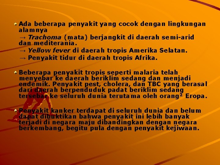 Ada beberapa penyakit yang cocok dengan lingkungan alamnya → Trachoma (mata) berjangkit di daerah