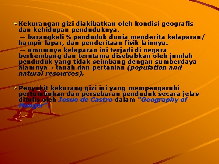 Kekurangan gizi diakibatkan oleh kondisi geografis dan kehidupan penduduknya. → barangkali ⅔ penduduk dunia