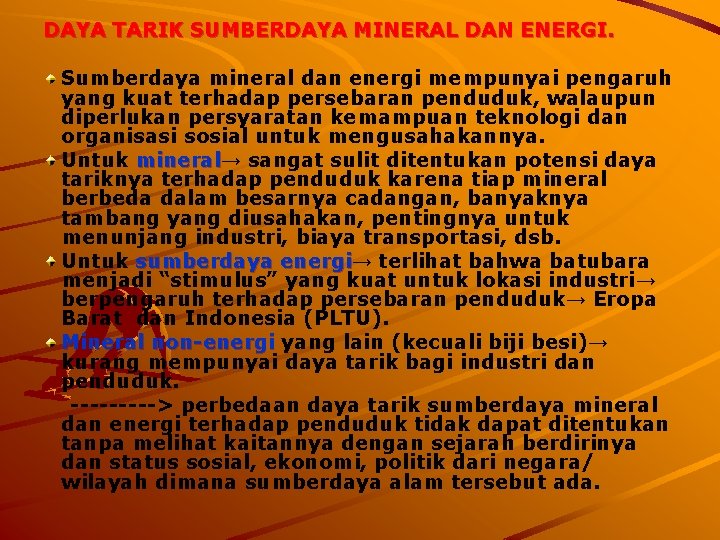 DAYA TARIK SUMBERDAYA MINERAL DAN ENERGI. Sumberdaya mineral dan energi mempunyai pengaruh yang kuat