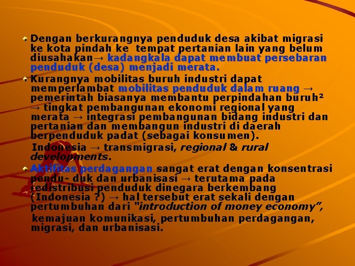 Dengan berkurangnya penduduk desa akibat migrasi ke kota pindah ke tempat pertanian lain yang