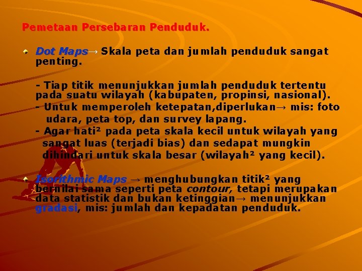 Pemetaan Persebaran Penduduk. Dot Maps→ Skala peta dan jumlah penduduk sangat penting. - Tiap