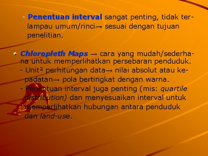 - Penentuan interval sangat penting, tidak terlampau umum/rinci→ sesuai dengan tujuan penelitian. Chloropleth Maps