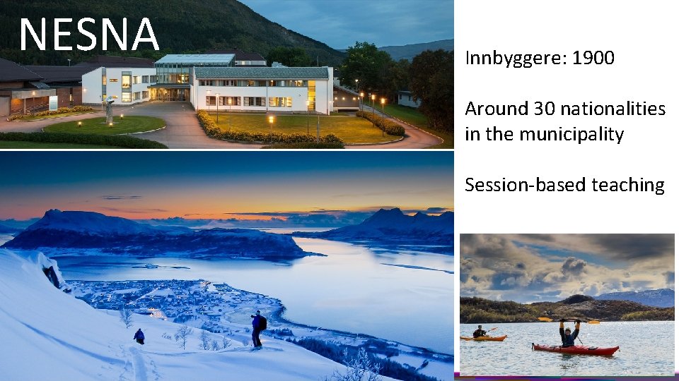 NESNA Innbyggere: 1900 Around 30 nationalities in the municipality Session-based teaching 